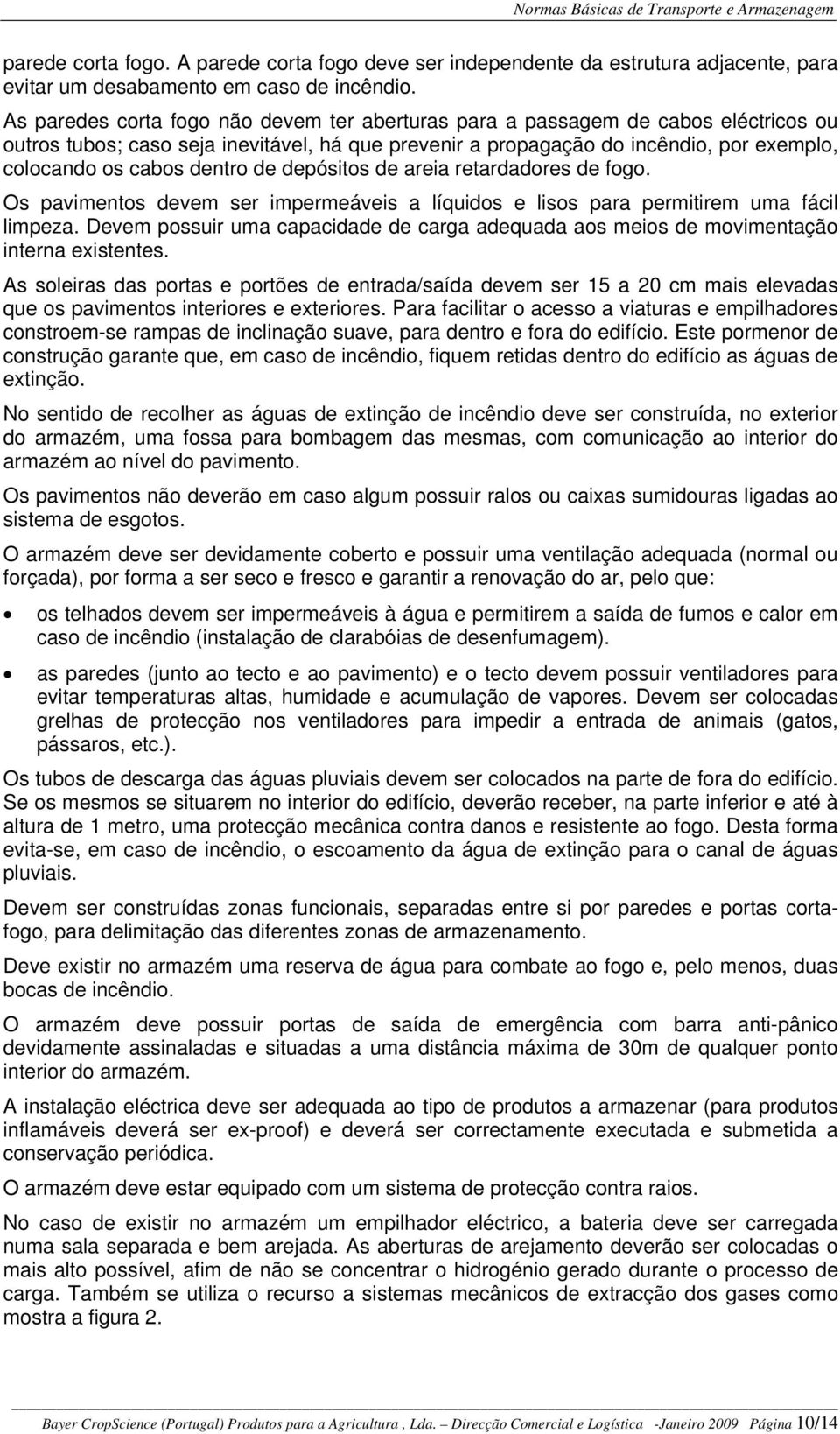 dentro de depósitos de areia retardadores de fogo. Os pavimentos devem ser impermeáveis a líquidos e lisos para permitirem uma fácil limpeza.