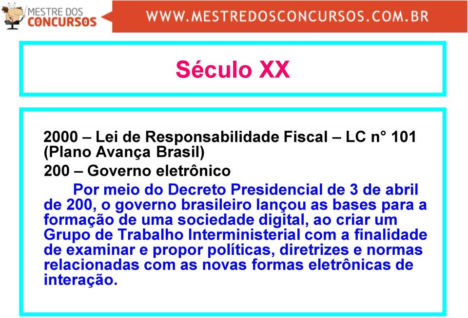 formação de uma sociedade digital, ao criar um Grupo de Trabalho Interministerial com a finalidade de