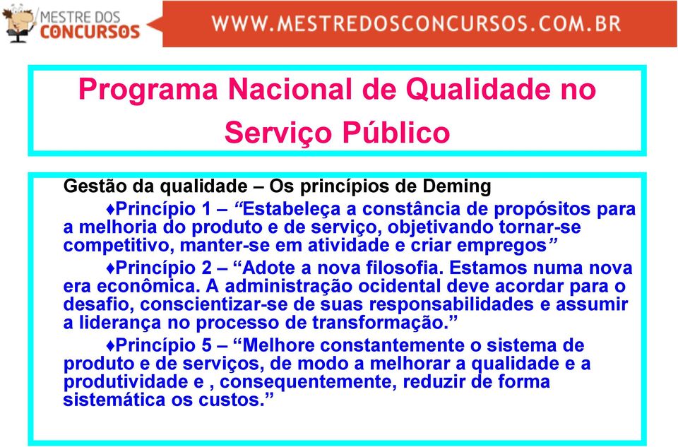 A administração ocidental deve acordar para o desafio, conscientizar-se de suas responsabilidades e assumir a liderança no processo de transformação.