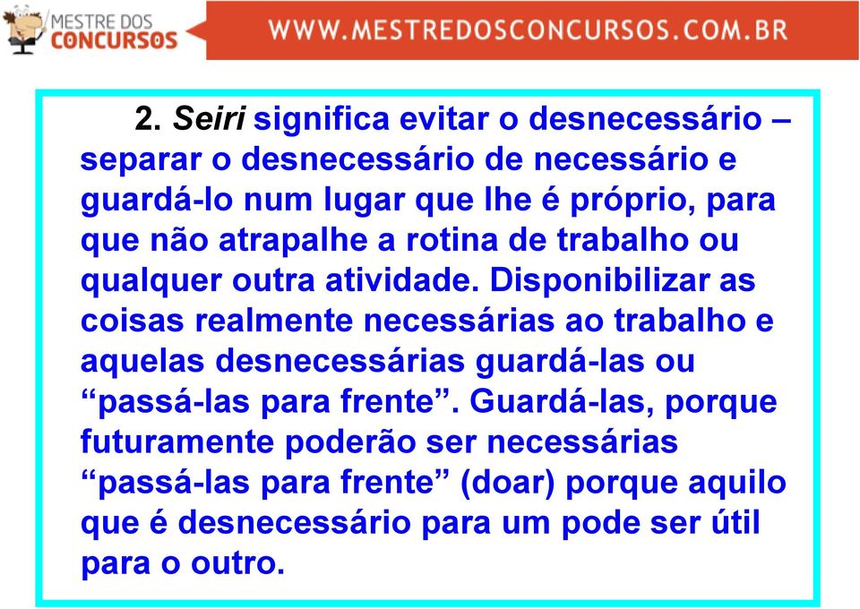 Disponibilizar as coisas realmente necessárias ao trabalho e aquelas desnecessárias guardá-las ou passá-las para