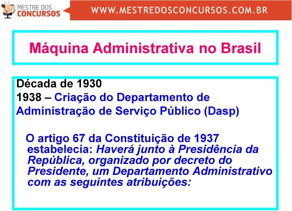 1937 estabelecia: Haverá junto à Presidência da República, organizado por