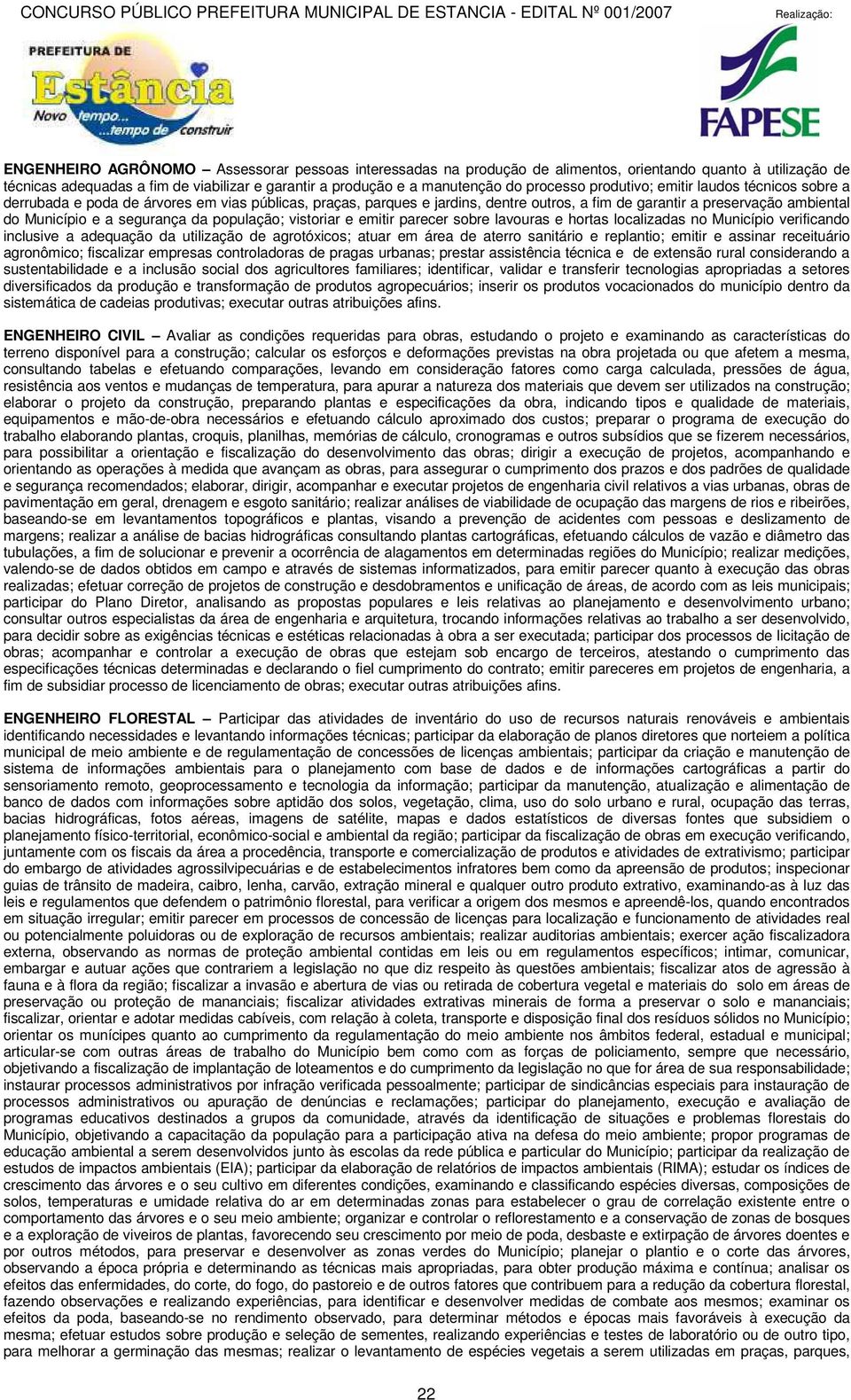 da população; vistoriar e emitir parecer sobre lavouras e hortas localizadas no Município verificando inclusive a adequação da utilização de agrotóxicos; atuar em área de aterro sanitário e