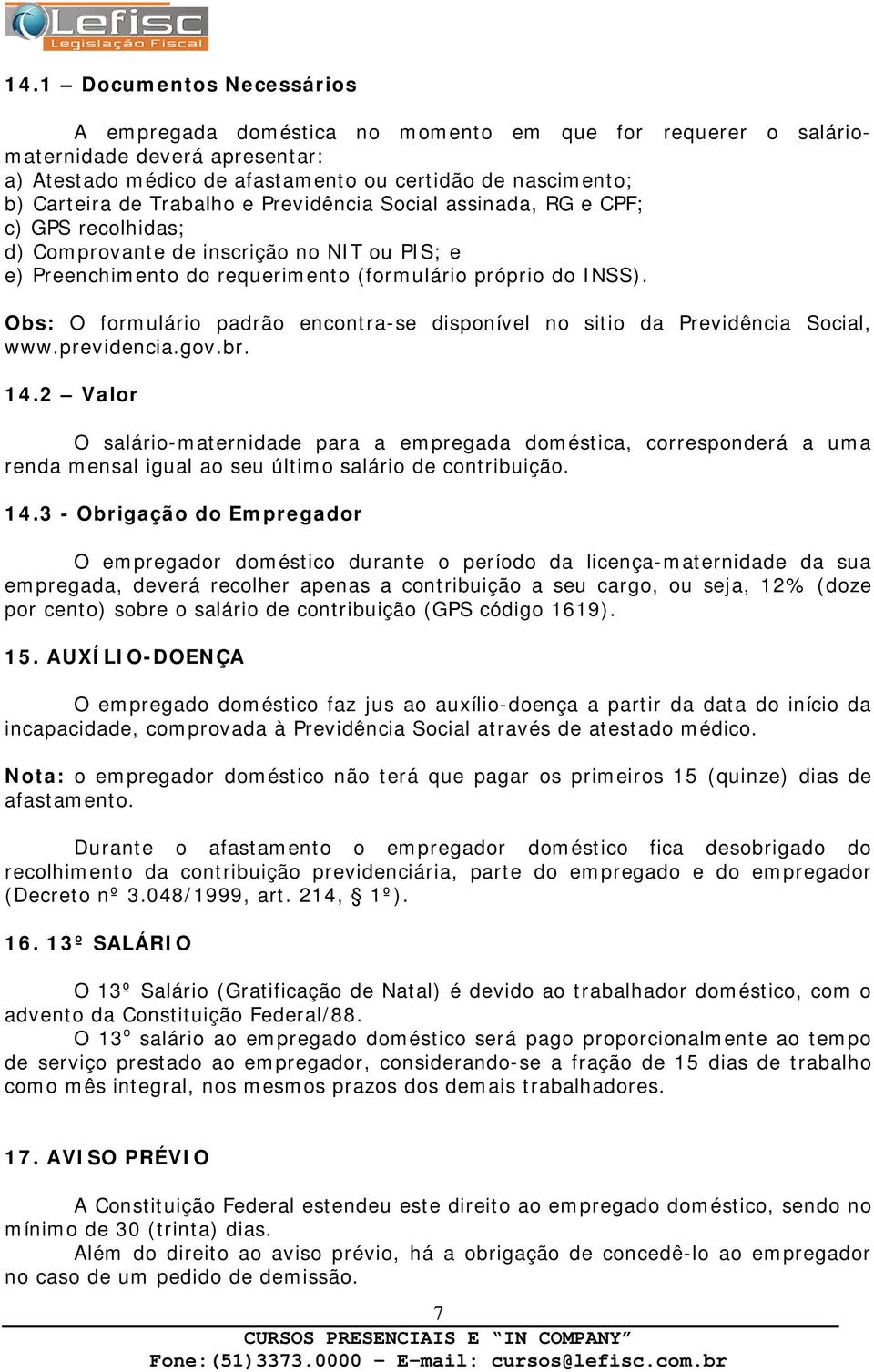 Obs: O formulário padrão encontra-se disponível no sitio da Previdência Social, www.previdencia.gov.br. 14.