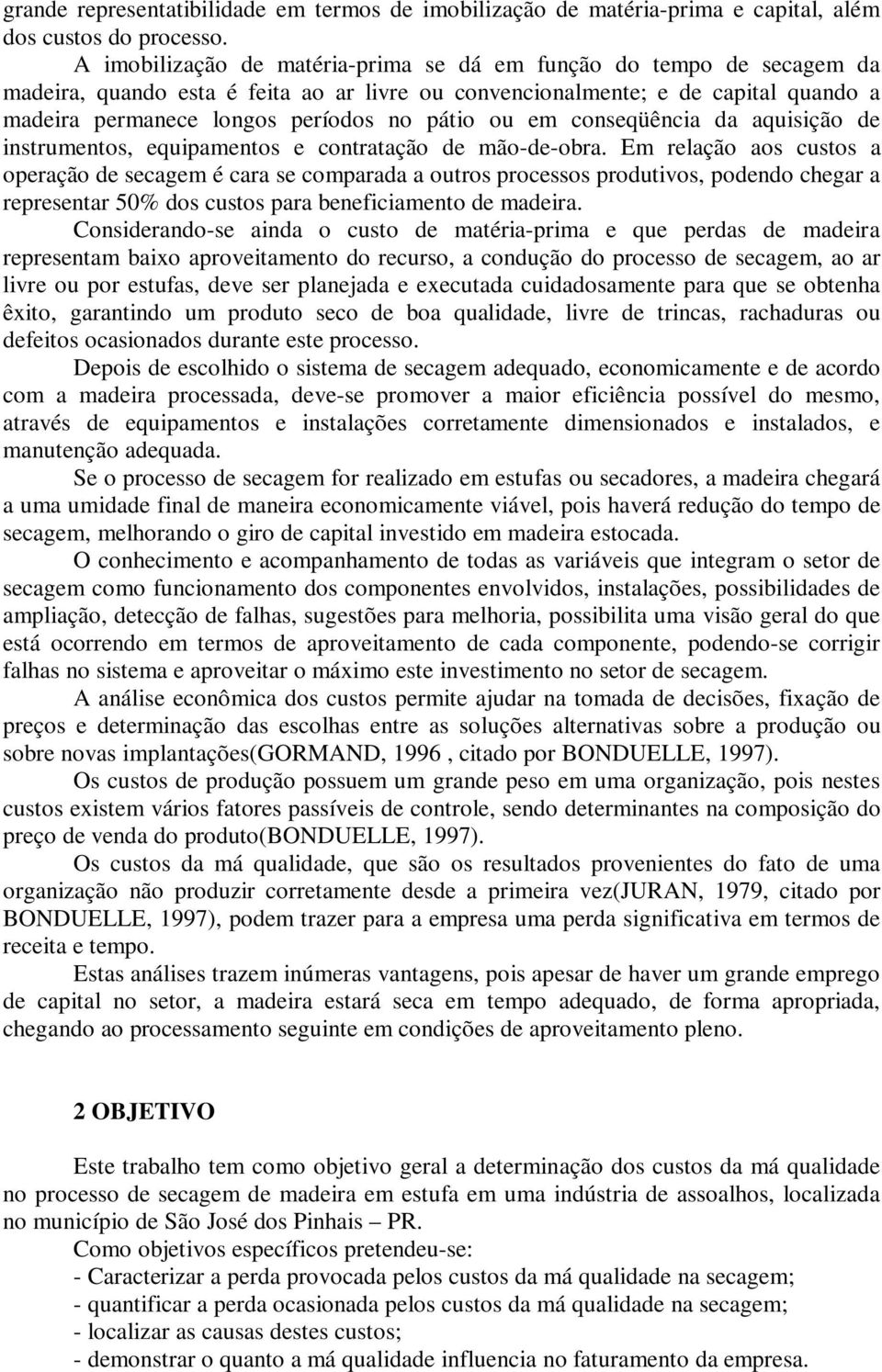 ou em conseqüência da aquisição de instrumentos, equipamentos e contratação de mão-de-obra.