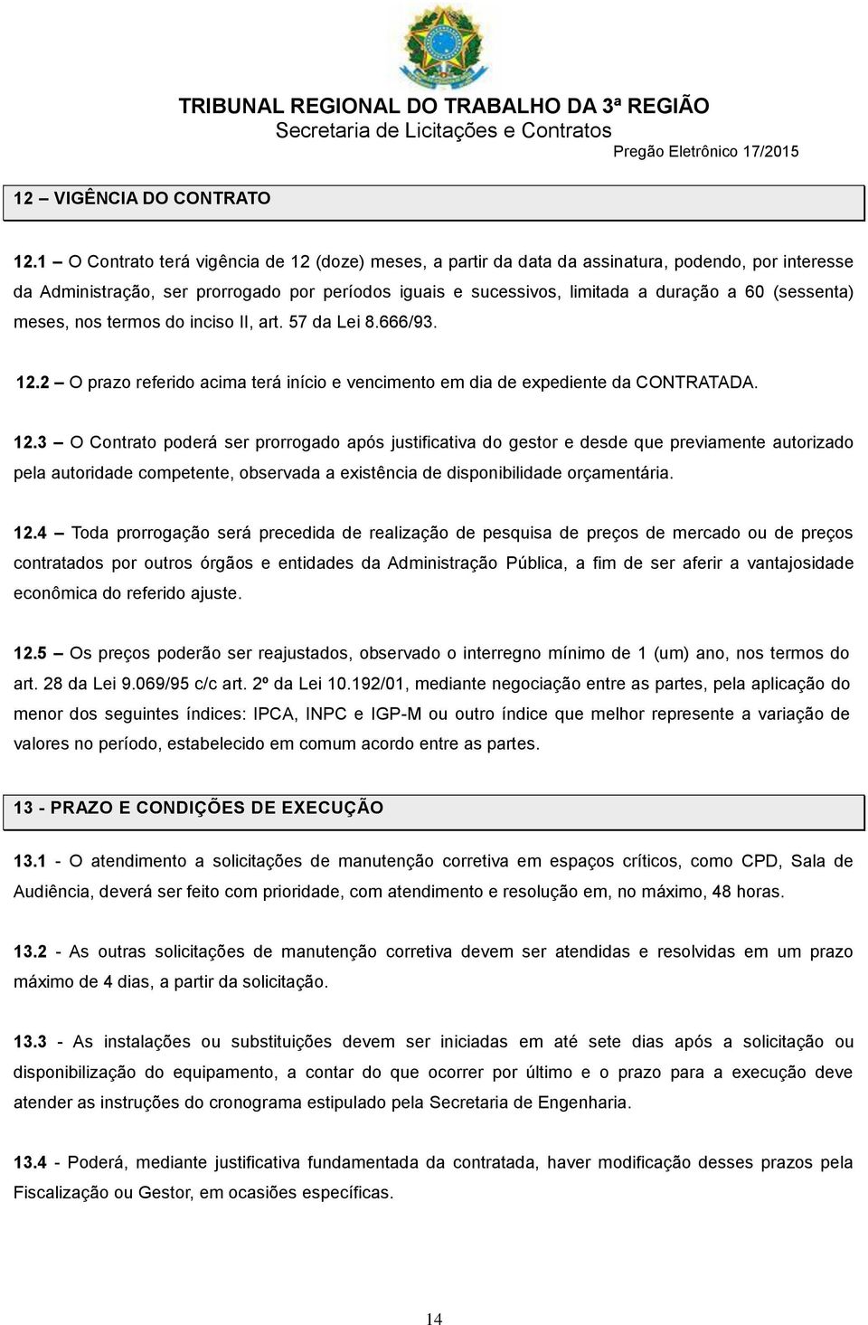 (sessenta) meses, nos termos do inciso II, art. 57 da Lei 8.666/93. 12.