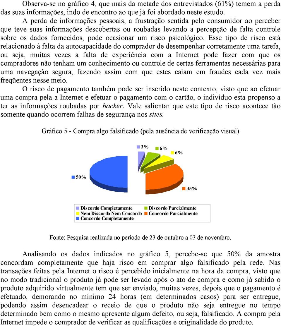 pode ocasionar um risco psicológico.