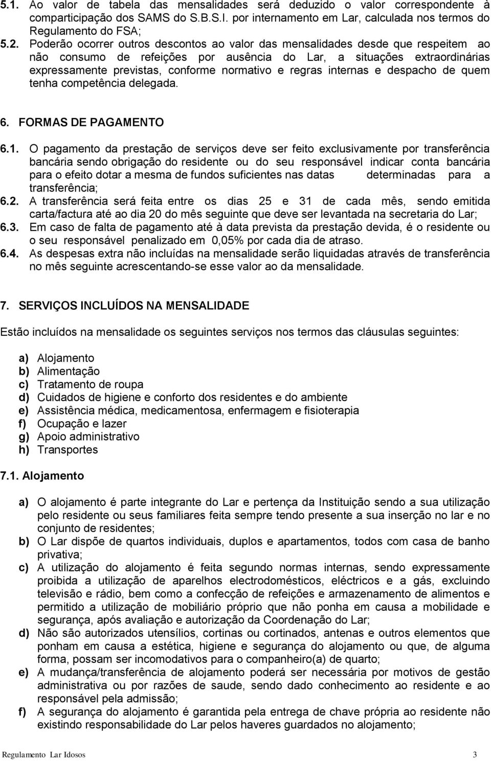 e regras internas e despacho de quem tenha competência delegada. 6. FORMAS DE PAGAMENTO 6.1.