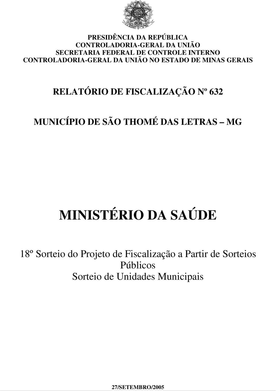 Nº 632 MUNICÍPIO DE SÃO THOMÉ DAS LETRAS MG MINISTÉRIO DA SAÚDE 18º Sorteio do Projeto