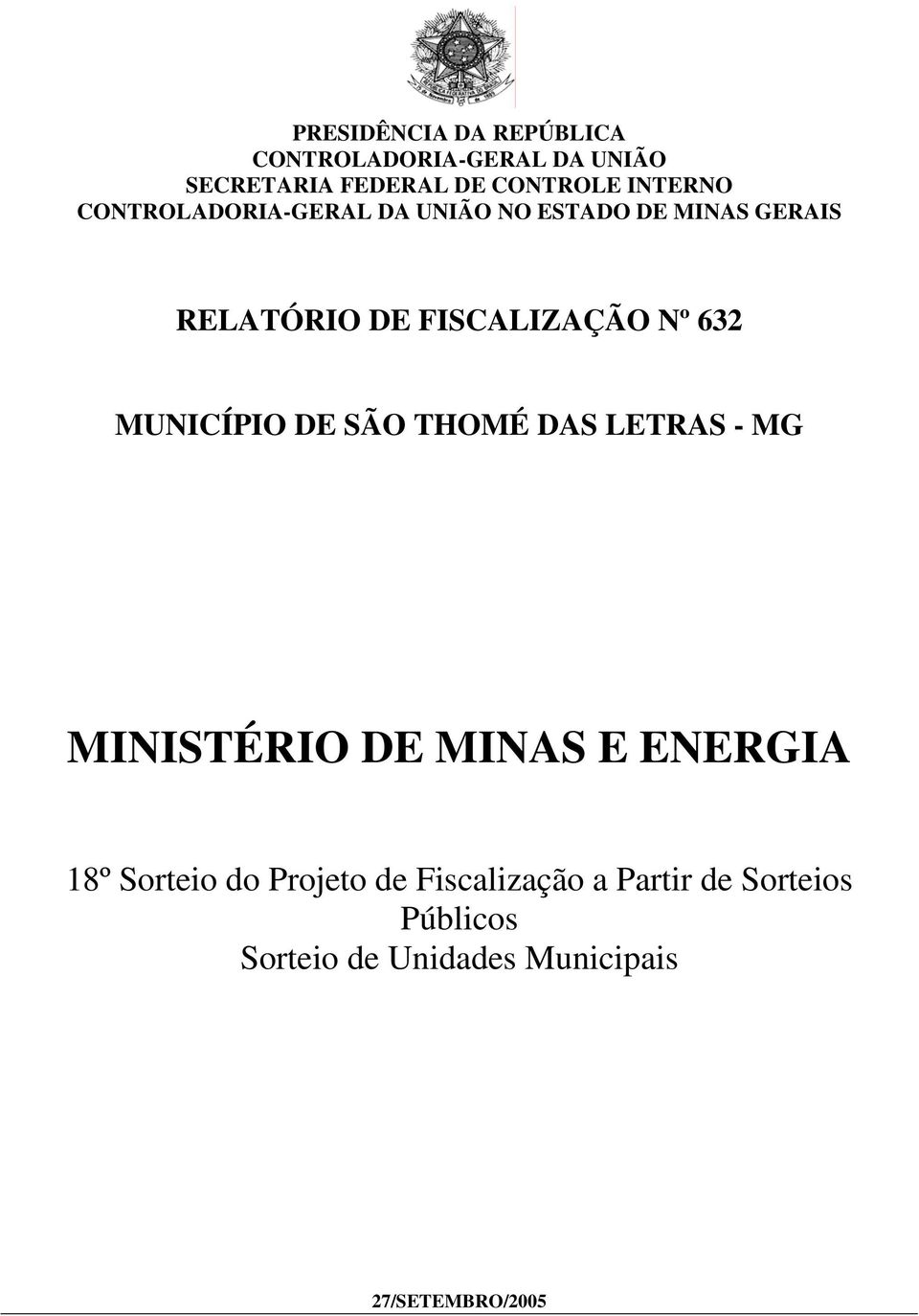632 MUNICÍPIO DE SÃO THOMÉ DAS LETRAS - MG MINISTÉRIO DE MINAS E ENERGIA 18º Sorteio do