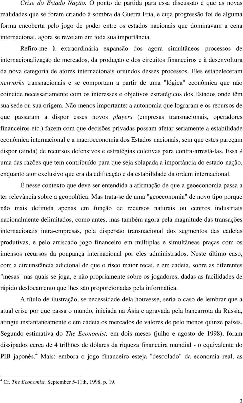 nacionais que dominavam a cena internacional, agora se revelam em toda sua importância.