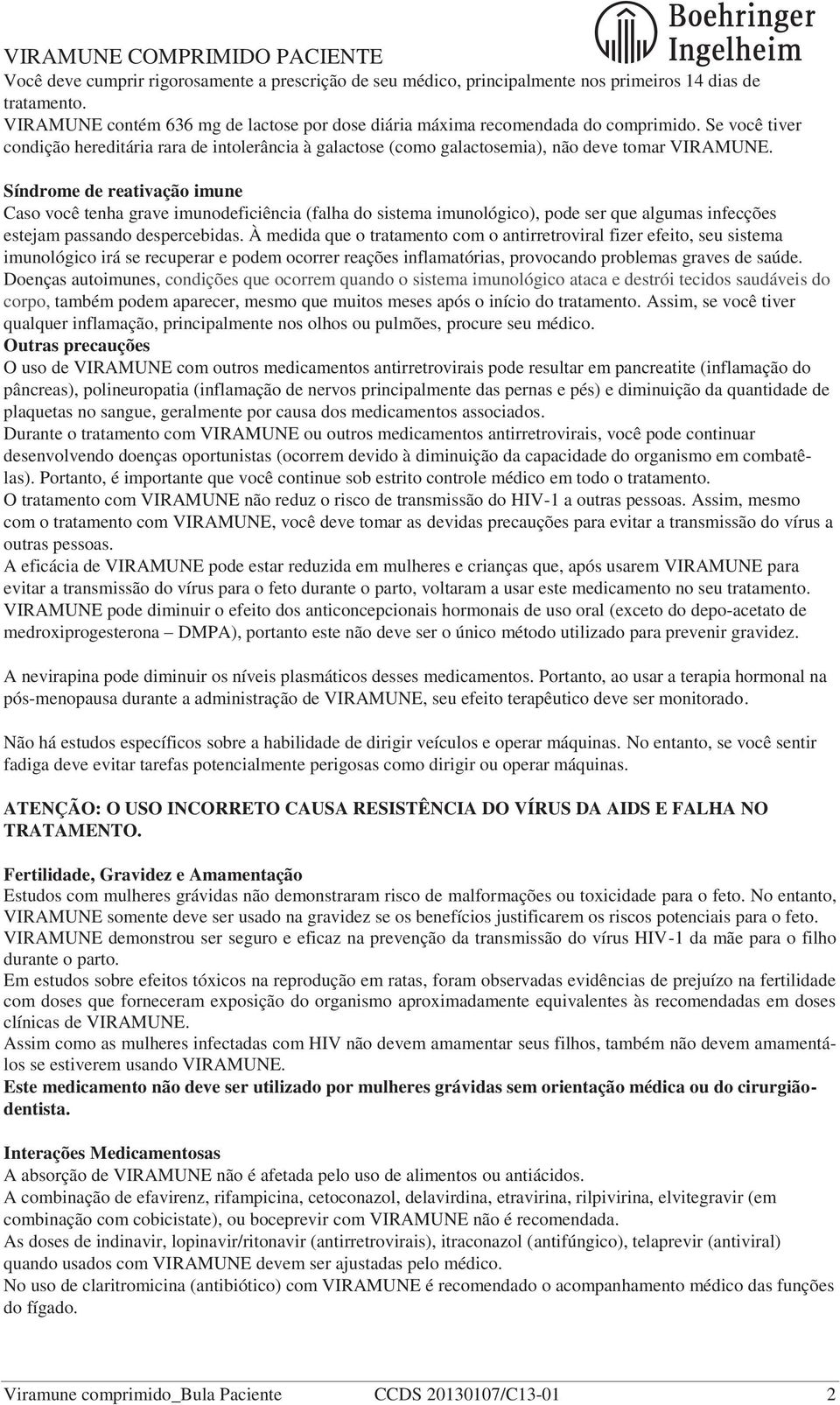 Síndrome de reativação imune Caso você tenha grave imunodeficiência (falha do sistema imunológico), pode ser que algumas infecções estejam passando despercebidas.