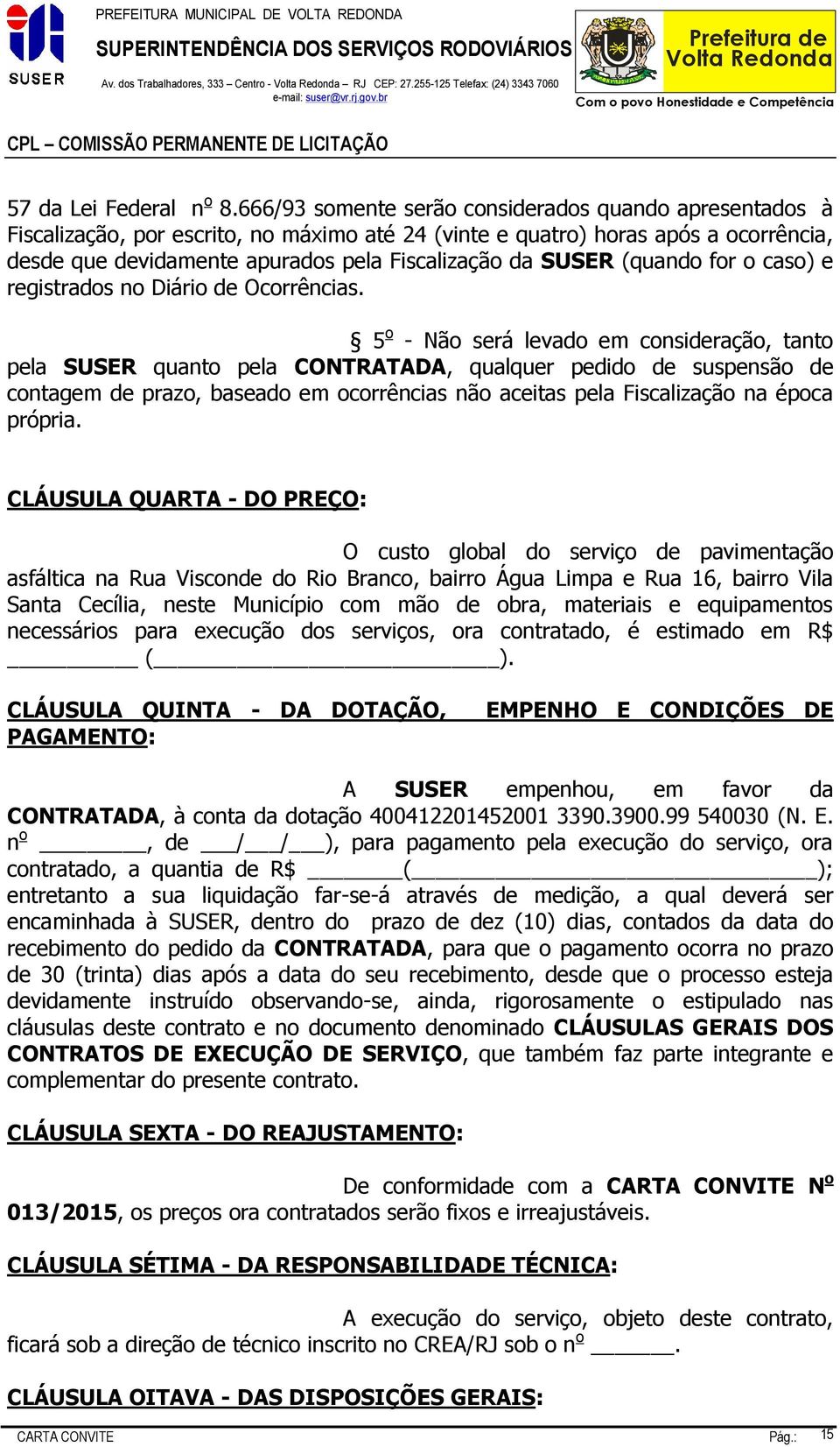 (quando for o caso) e registrados no Diário de Ocorrências.