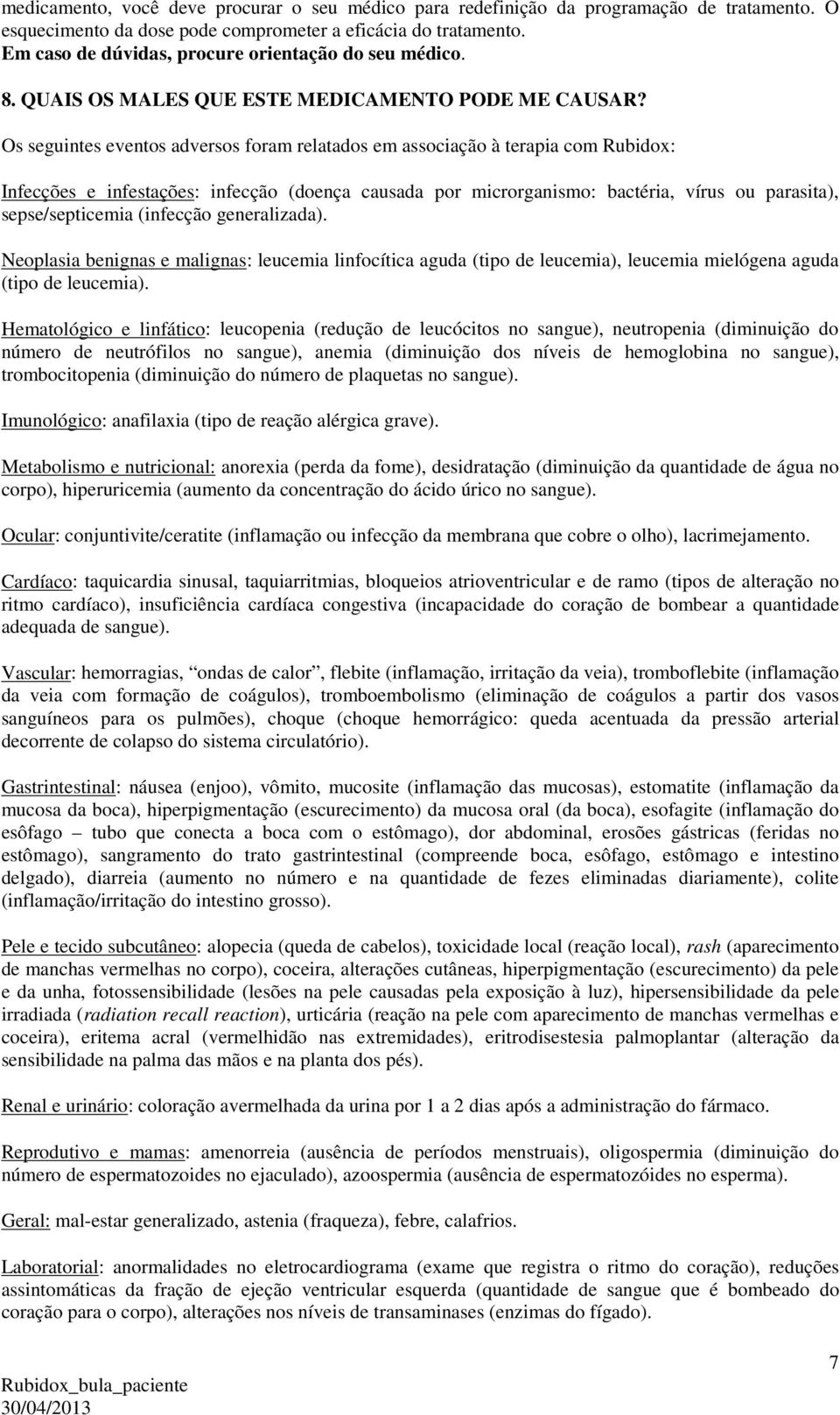 Os seguintes eventos adversos foram relatados em associação à terapia com Rubidox: Infecções e infestações: infecção (doença causada por microrganismo: bactéria, vírus ou parasita), sepse/septicemia