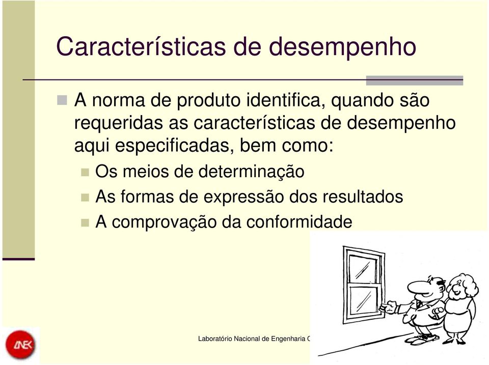 desempenho aqui especificadas, bem como: Os meios de