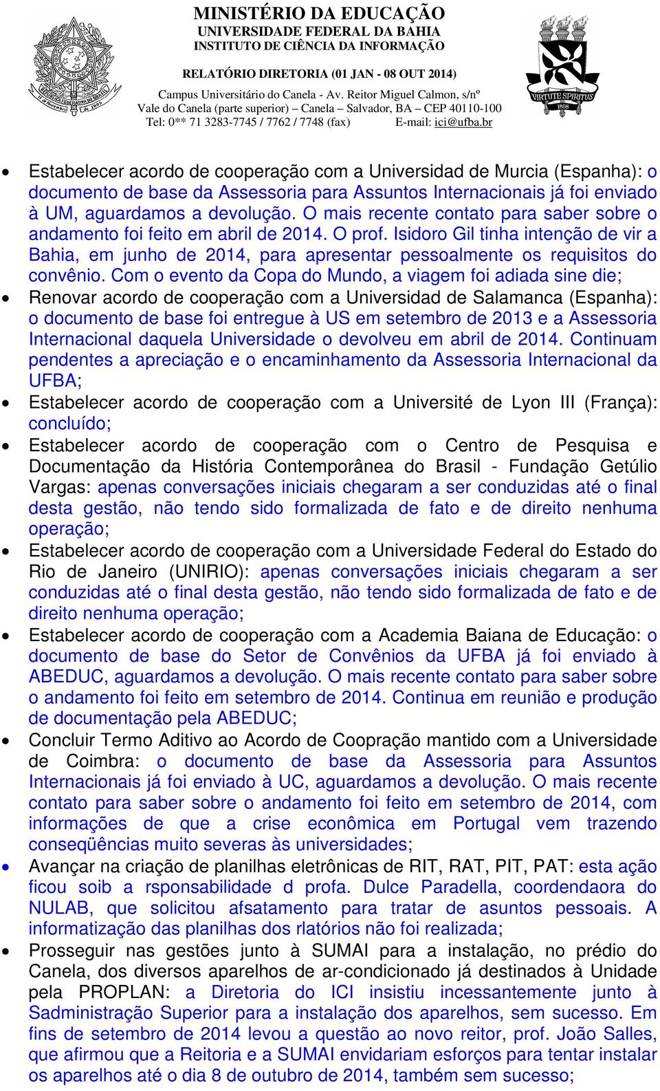 Isidoro Gil tinha intenção de vir a Bahia, em junho de 2014, para apresentar pessoalmente os requisitos do convênio.