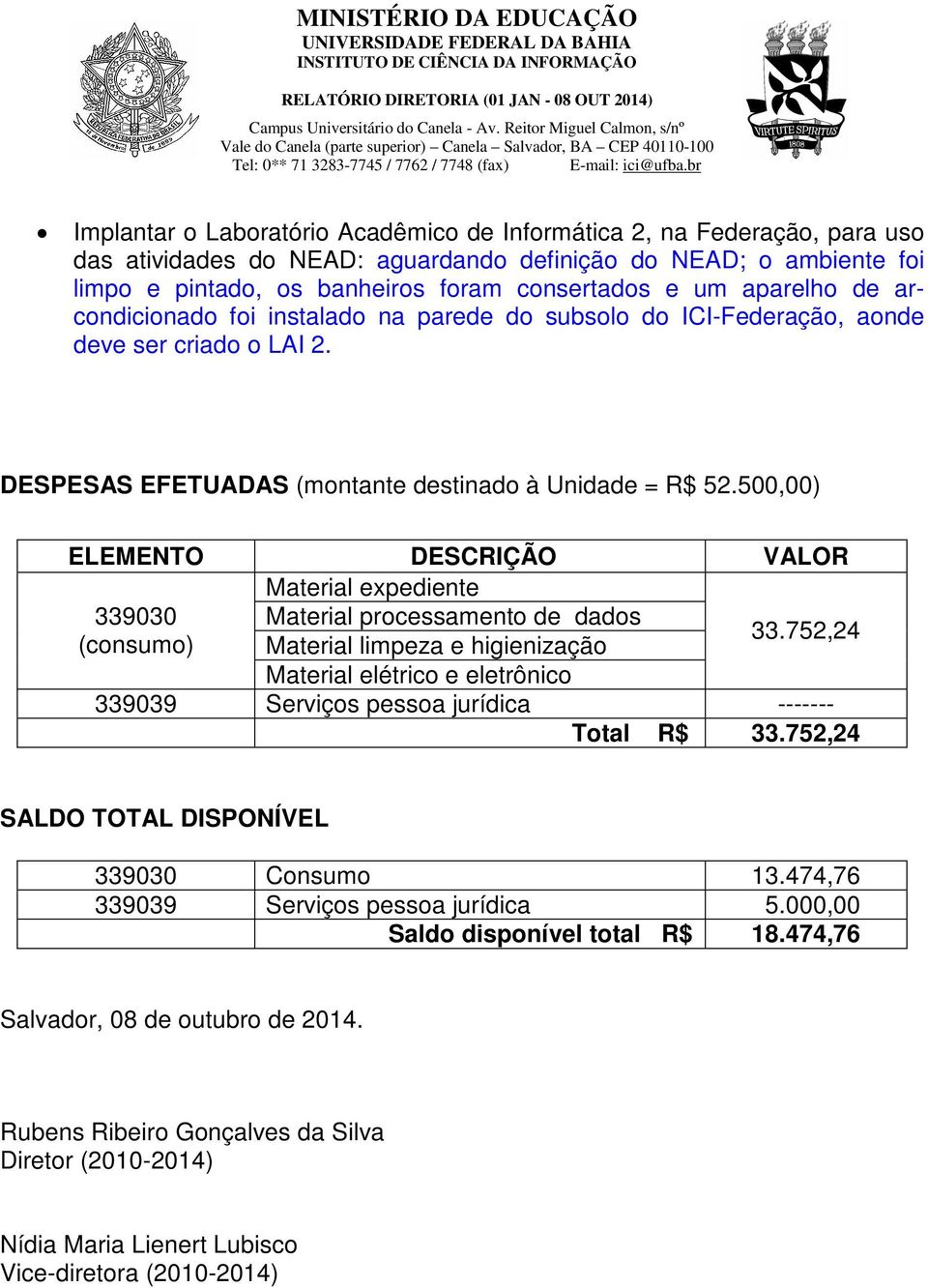 500,00) ELEMENTO DESCRIÇÃO VALOR Material expediente 339030 Material processamento de dados (consumo) Material limpeza e higienização 33.