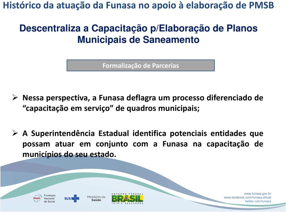 processo diferenciado de capacitação em serviço de quadros municipais; A Superintendência Estadual
