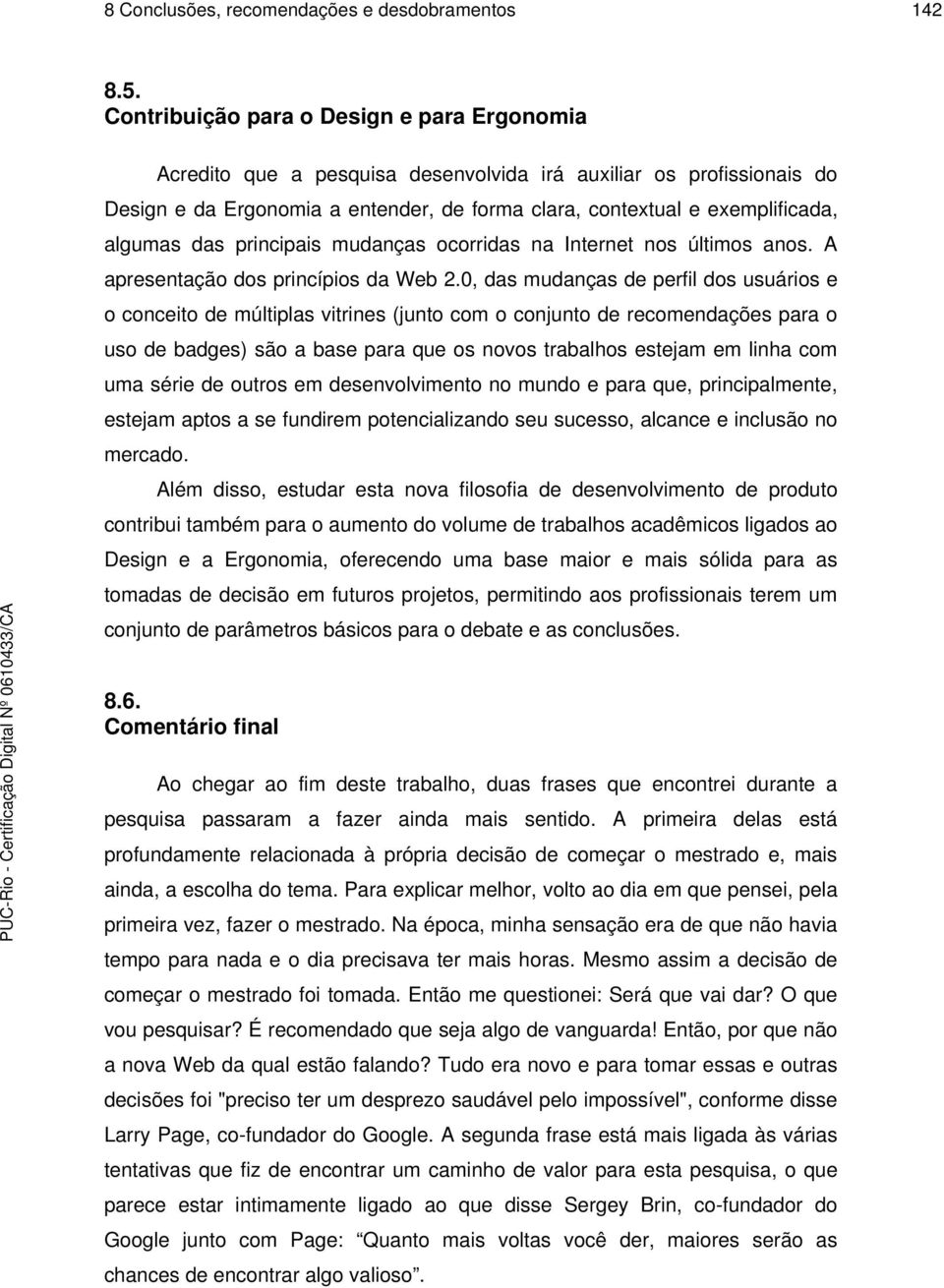 das principais mudanças ocorridas na Internet nos últimos anos. A apresentação dos princípios da Web 2.