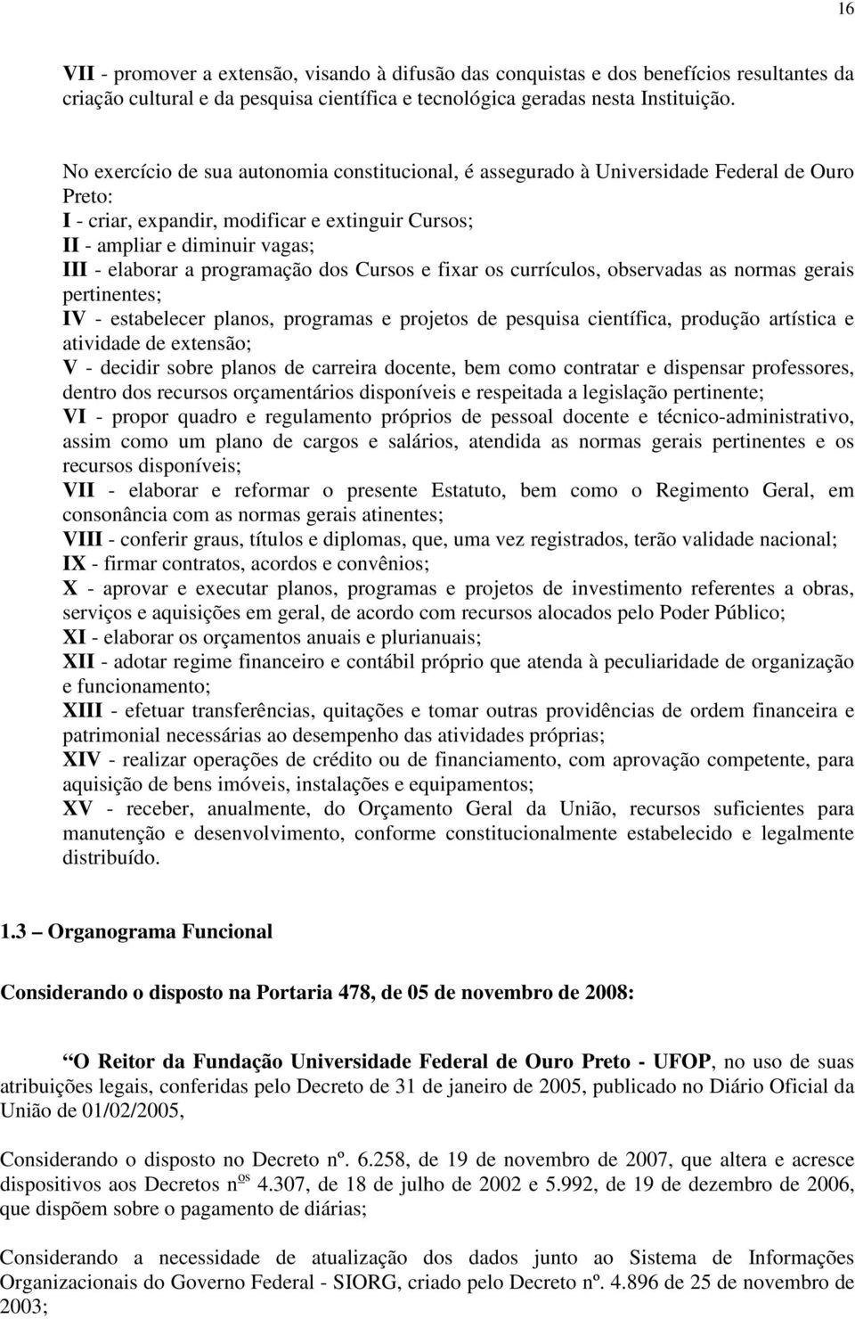 programação dos Cursos e fixar os currículos, observadas as normas gerais pertinentes; IV - estabelecer planos, programas e projetos de pesquisa científica, produção artística e atividade de