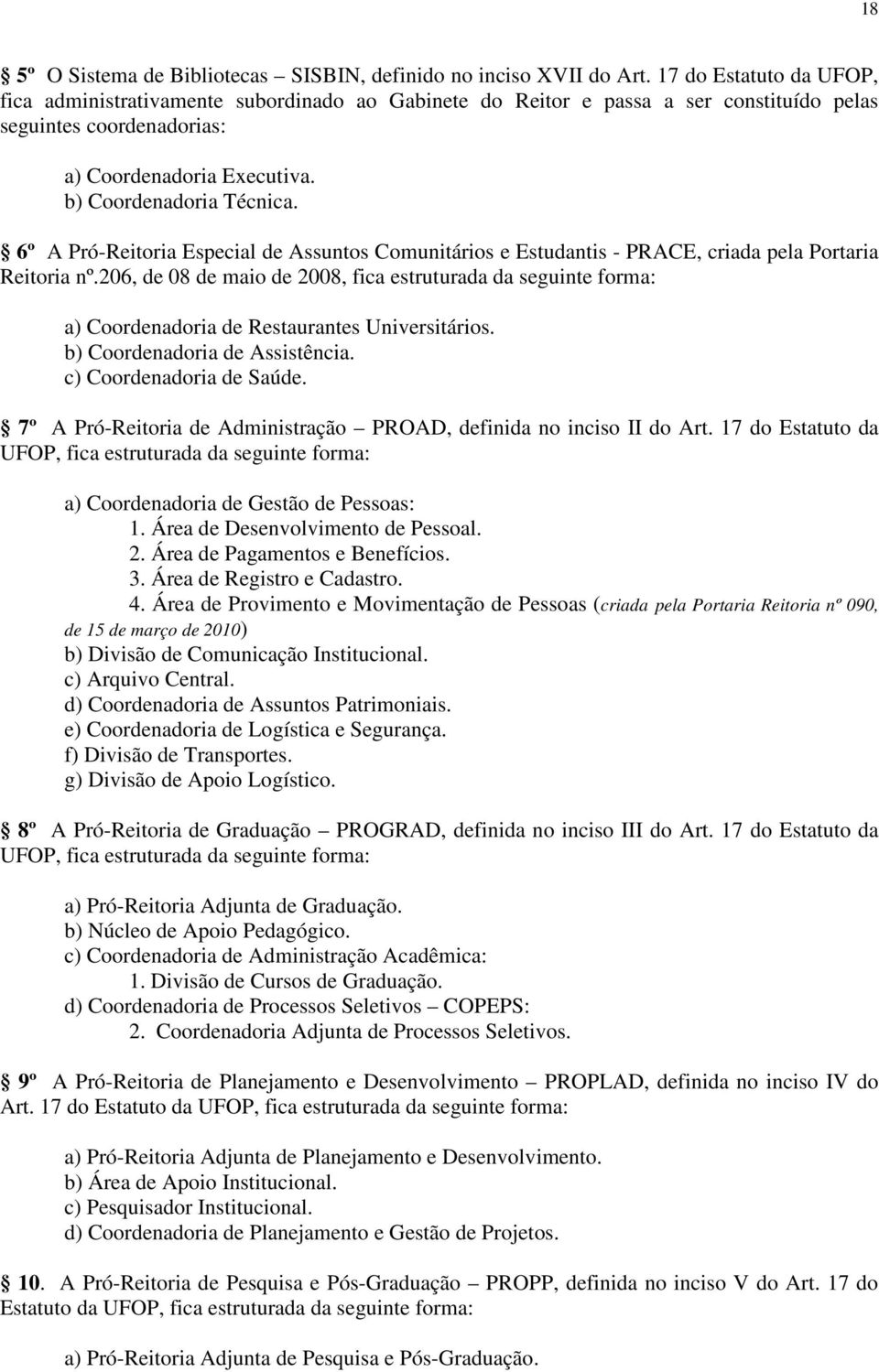 6º A Pró-Reitoria Especial de Assuntos Comunitários e Estudantis - PRACE, criada pela Portaria Reitoria nº.