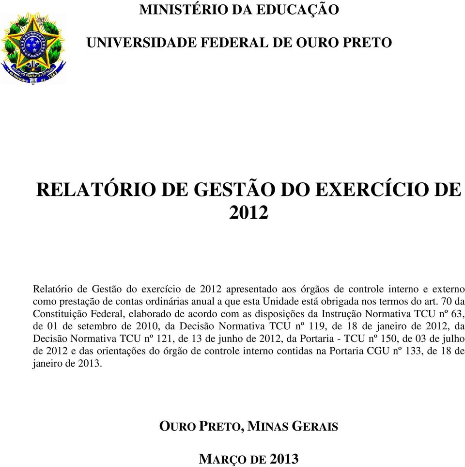 70 da Constituição Federal, elaborado de acordo com as disposições da Instrução Normativa TCU nº 63, de 01 de setembro de 2010, da Decisão Normativa TCU nº 119, de 18 de janeiro de