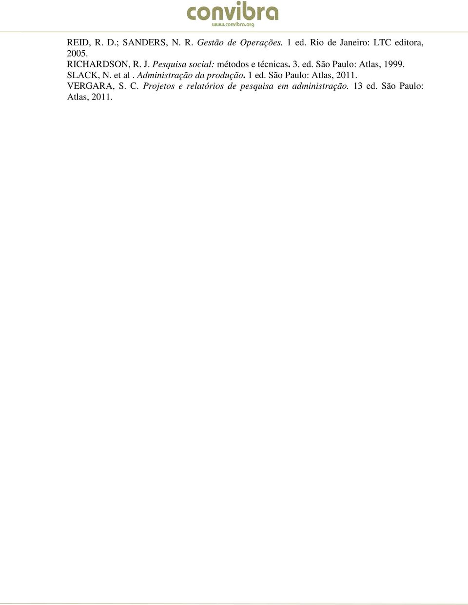 3. ed. São Paulo: Atlas, 1999. SLACK, N. et al. Administração da produção. 1 ed.