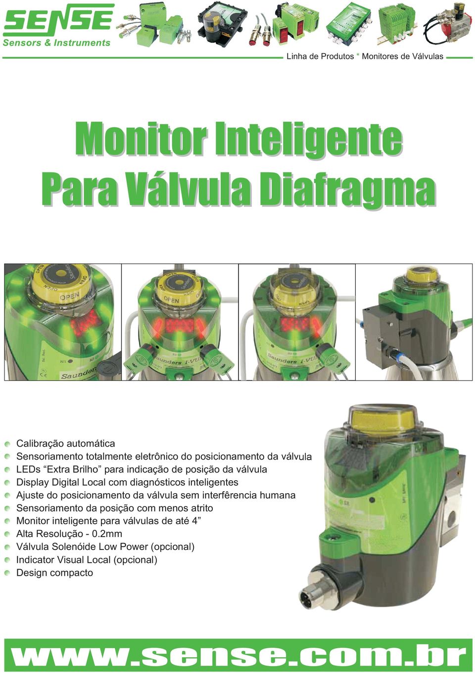 inteligentes Ajuste do posicionamento da válvula sem interfêrencia humana Sensoriamento da posição com menos atrito Monitor inteligente