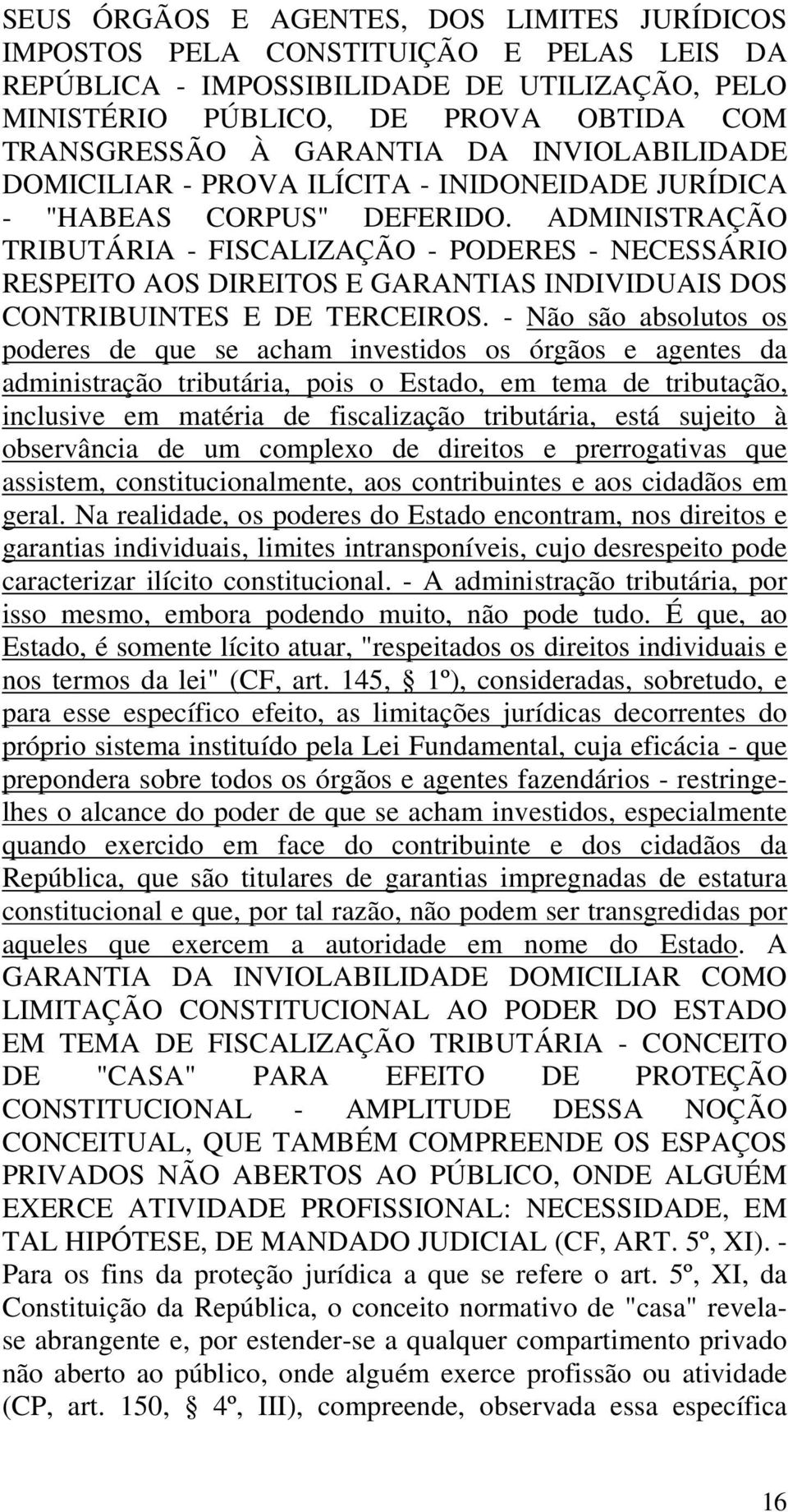 ADMINISTRAÇÃO TRIBUTÁRIA - FISCALIZAÇÃO - PODERES - NECESSÁRIO RESPEITO AOS DIREITOS E GARANTIAS INDIVIDUAIS DOS CONTRIBUINTES E DE TERCEIROS.