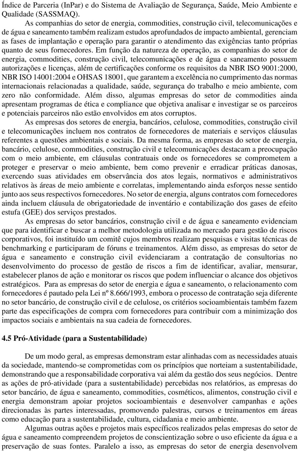 e operação para garantir o atendimento das exigências tanto próprias quanto de seus fornecedores.