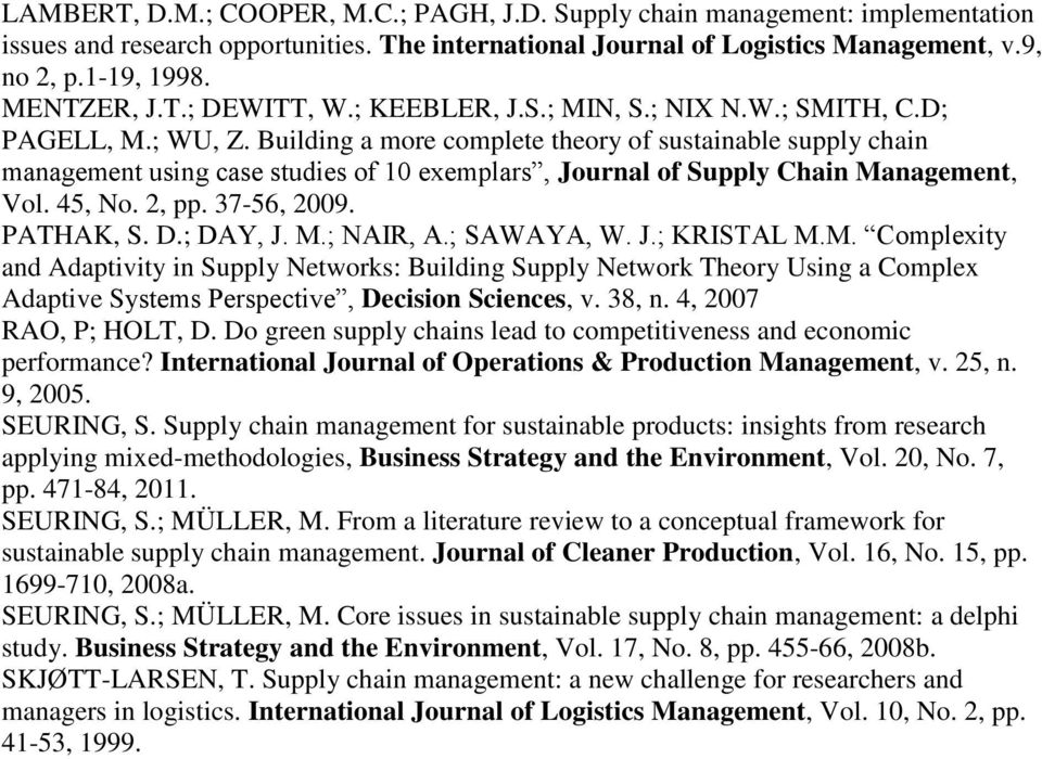 Building a more complete theory of sustainable supply chain management using case studies of 10 exemplars, Journal of Supply Chain Management, Vol. 45, No. 2, pp. 37-56, 2009. PATHAK, S. D.; DAY, J.