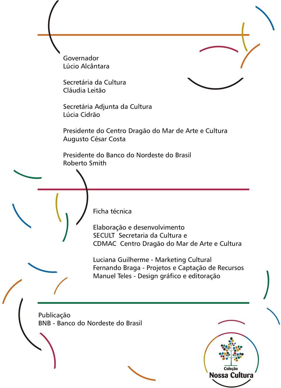 e desenvolvimento SECULT Secretaria da Cultura e CDMAC Centro Dragão do Mar de Arte e Cultura Luciana Guilherme - Marketing Cultural