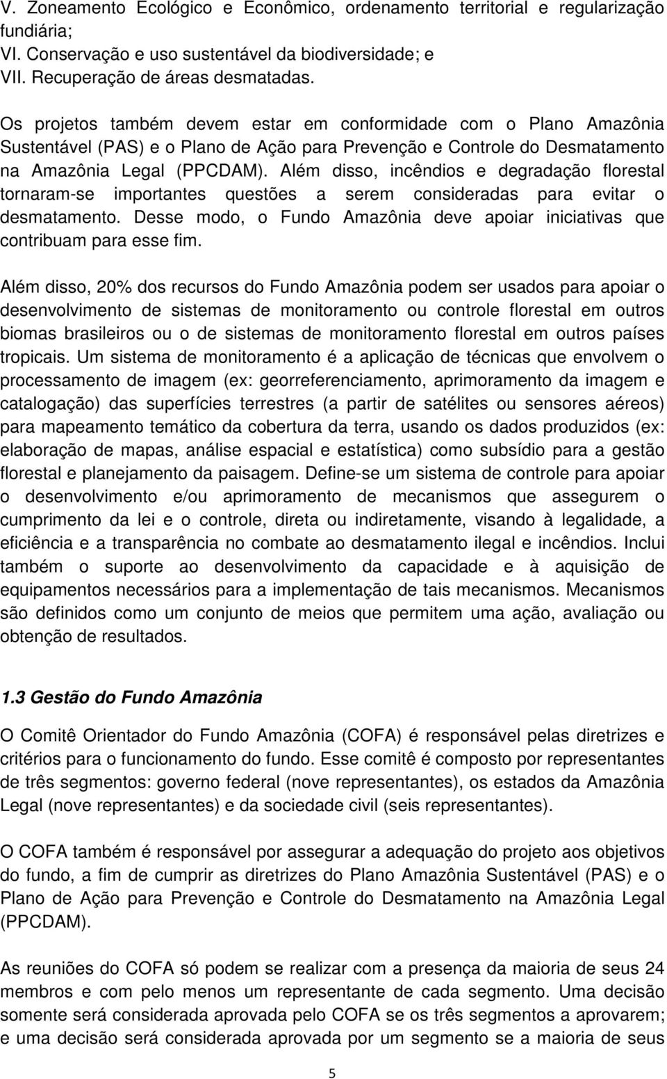 Além disso, incêndios e degradação florestal tornaram-se importantes questões a serem consideradas para evitar o desmatamento.