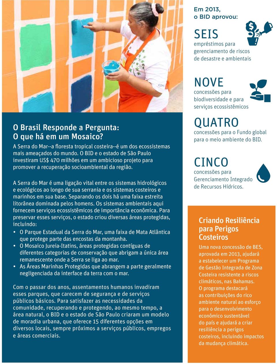 O BID e o estado de São Paulo investiram US$ 470 milhões em um ambicioso projeto para promover a recuperação socioambiental da região.