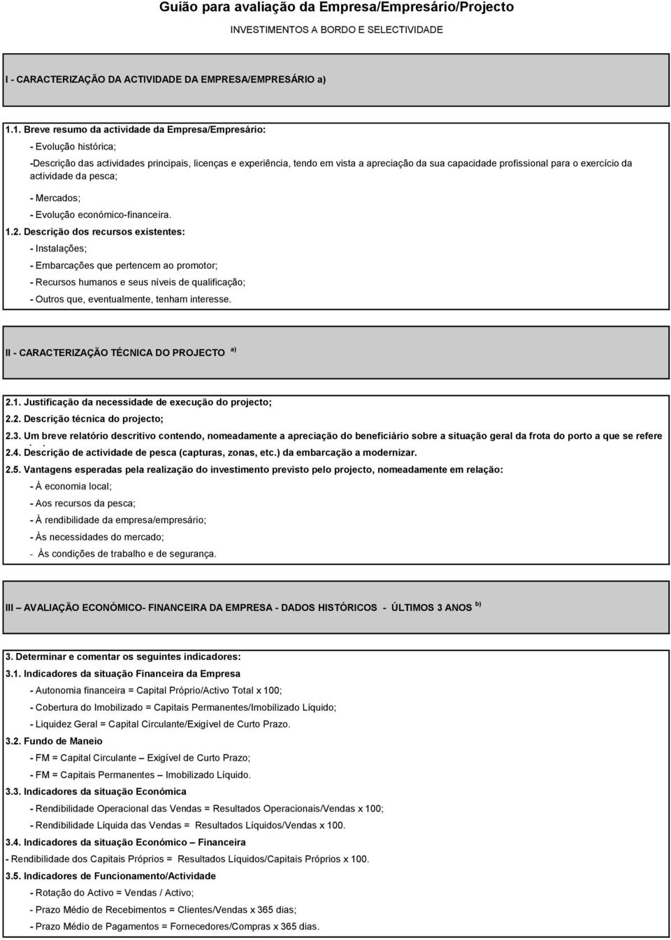 para o exercício da actividade da pesca; - Mercados; - Evolução económico-financeira. 1.2.