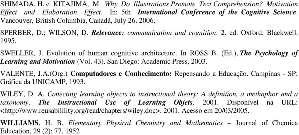 Evolution of human cognitive architecture. In ROSS B. (Ed.), The Psychology of Learning and Motivation (Vol. 43). San Diego: Academic Press, 2003. VALENTE, J.A.(Org.
