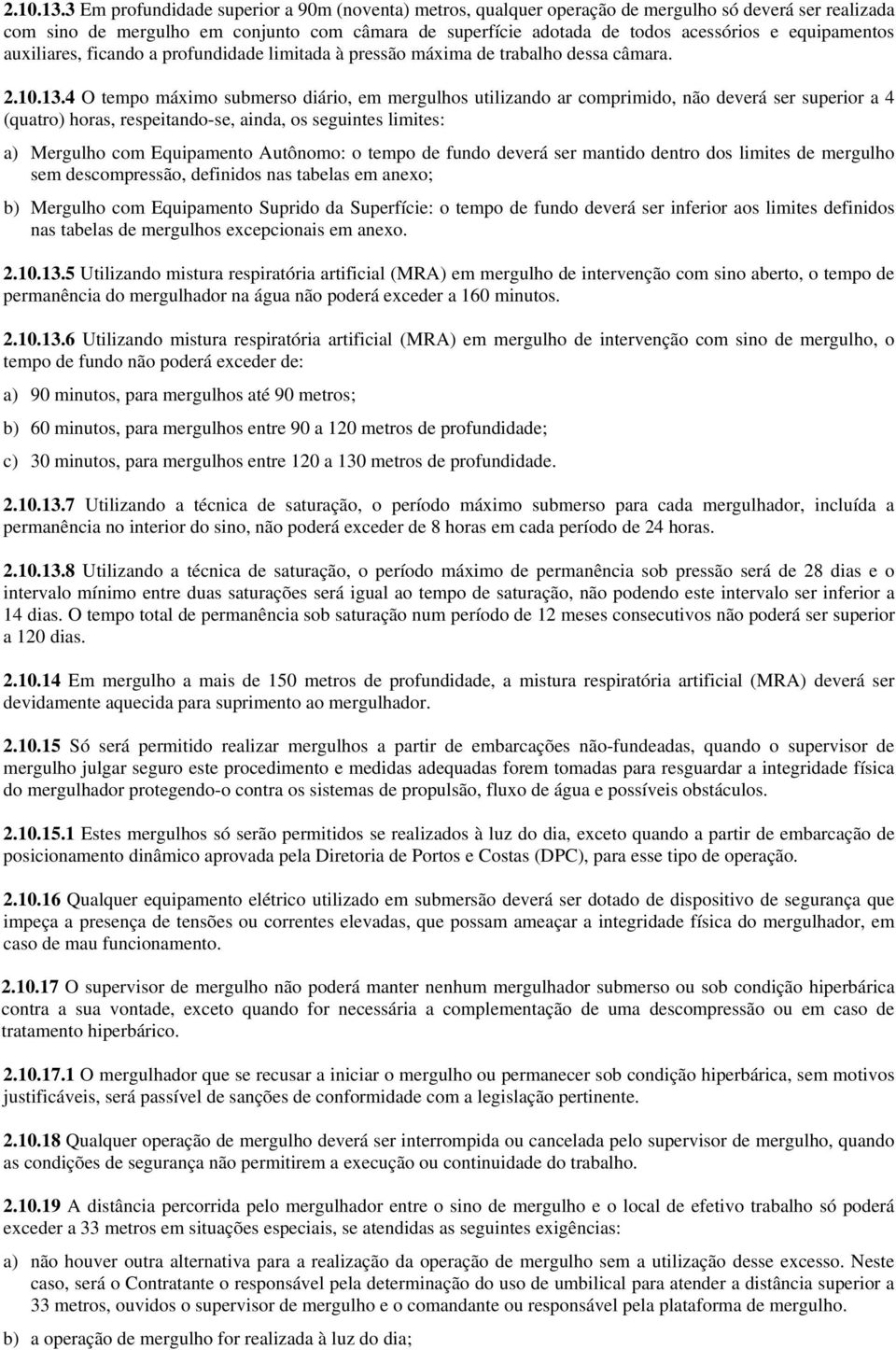 equipamentos auxiliares, ficando a profundidade limitada à pressão máxima de trabalho dessa câmara.