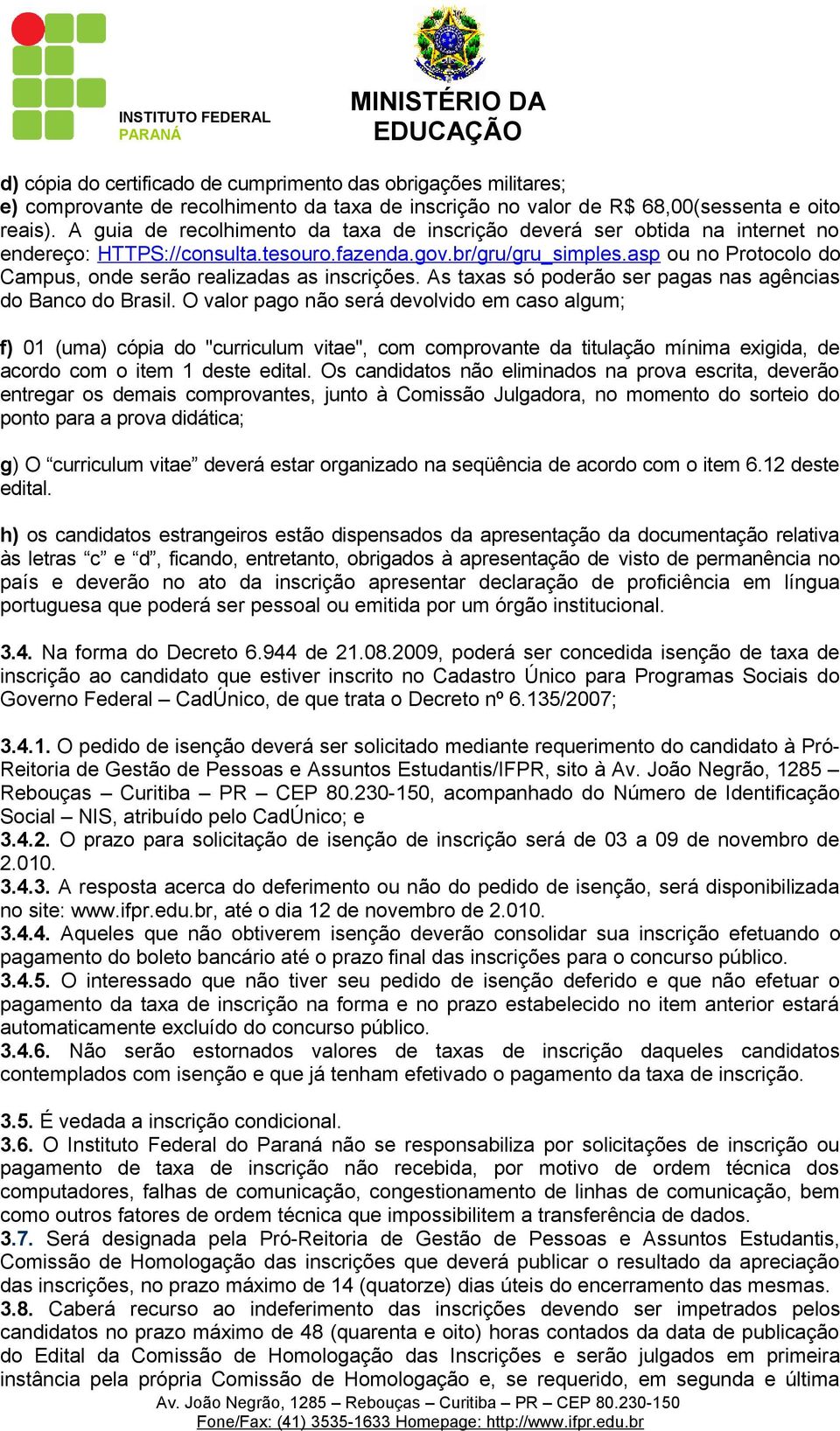 asp ou no Protocolo do Campus, onde serão realizadas as inscrições. As taxas só poderão ser pagas nas agências do Banco do Brasil.