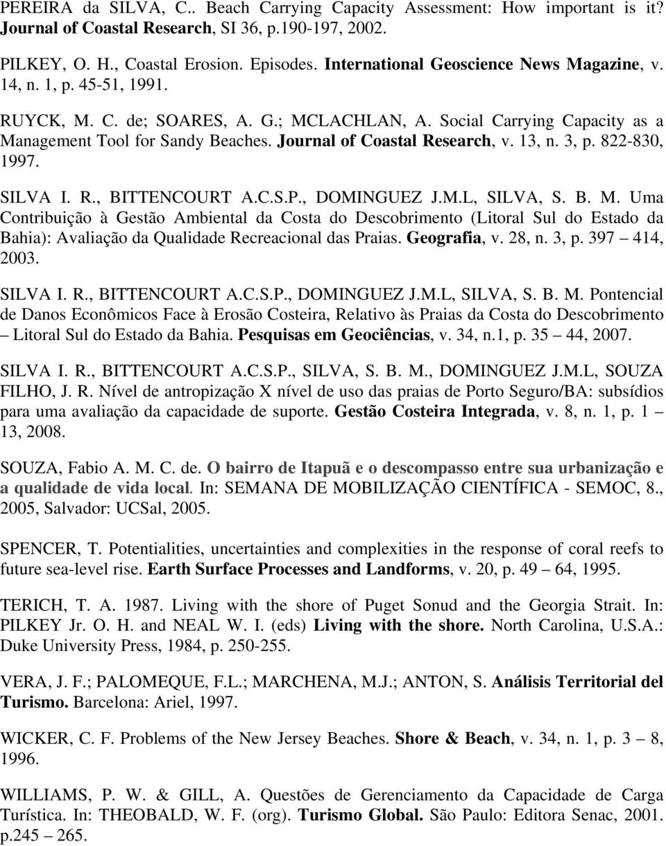 Journal of Coastal Research, v. 13, n. 3, p. 822-830, 1997. SILVA I. R., BITTENCOURT A.C.S.P., DOMINGUEZ J.M.L, SILVA, S. B. M.