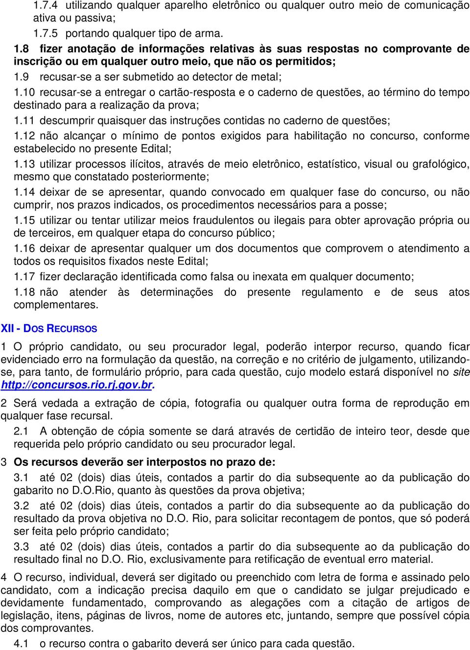 9 recusar-se a ser submetido ao detector de metal; 1.10 recusar-se a entregar o cartão-resposta e o caderno de questões, ao término do tempo destinado para a realização da prova; 1.