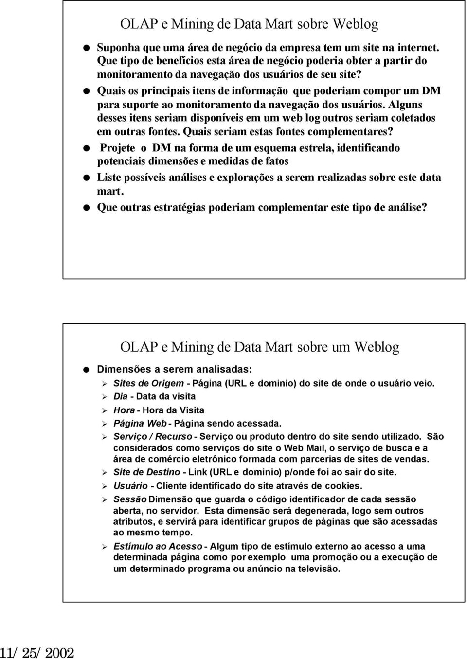 Quais os principais itens de informação que poderiam compor um DM para suporte ao monitoramento da navegação dos usuários.