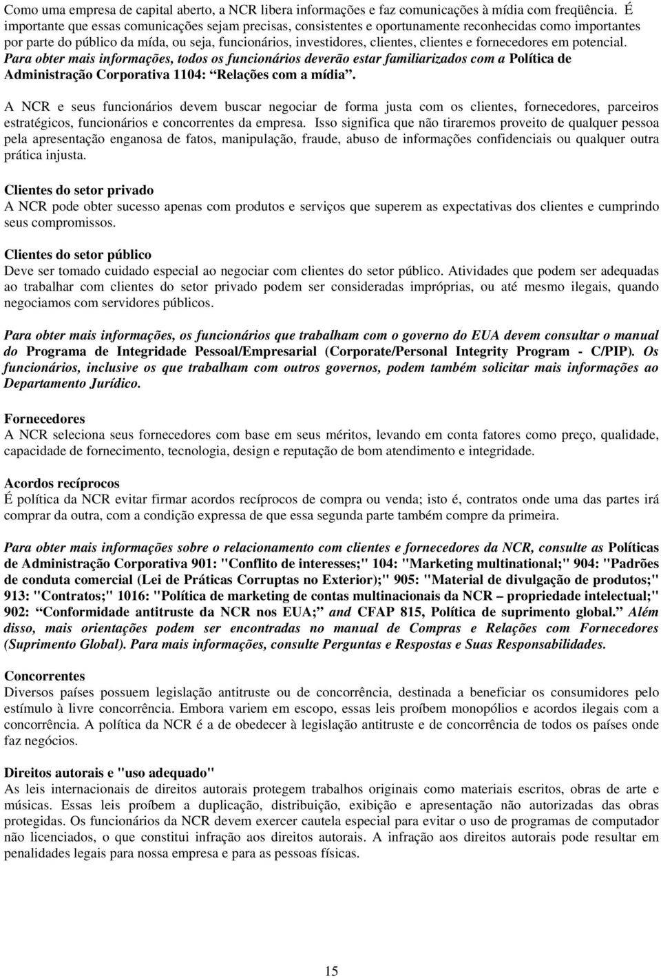 fornecedores em potencial. Para obter mais informações, todos os funcionários deverão estar familiarizados com a Política de Administração Corporativa 1104: Relações com a mídia.