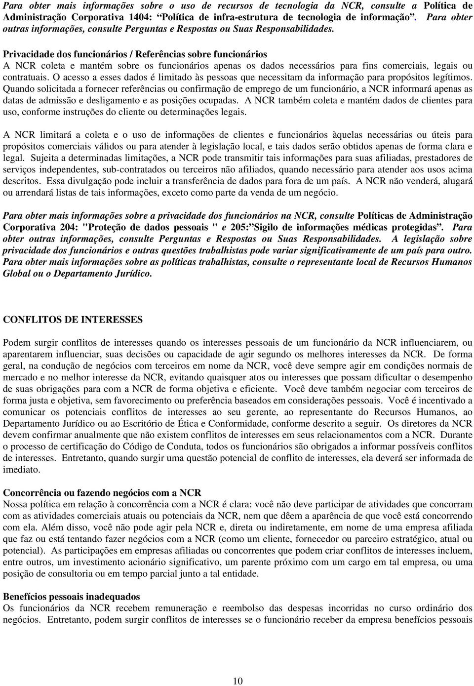 Privacidade dos funcionários / Referências sobre funcionários A NCR coleta e mantém sobre os funcionários apenas os dados necessários para fins comerciais, legais ou contratuais.