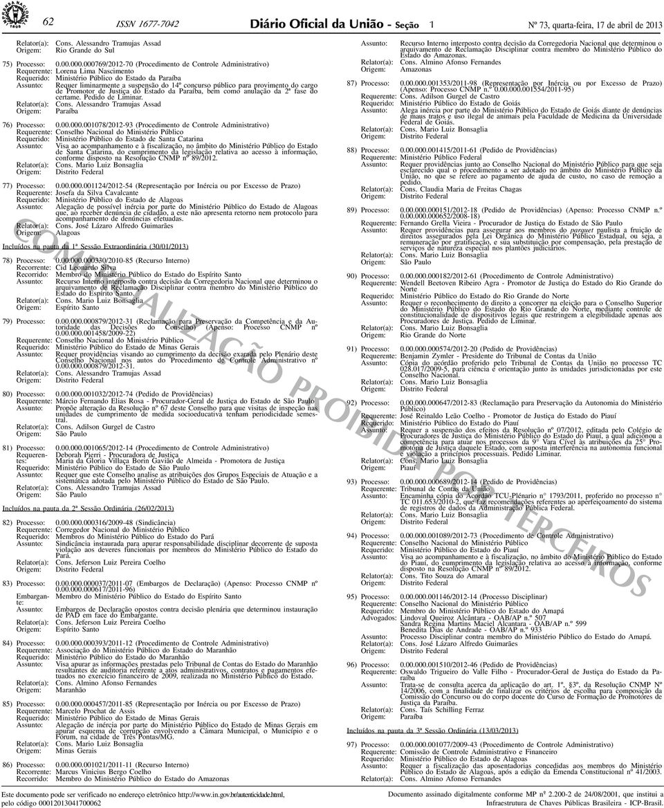 do c a rg o de Promotor de Justiça do Estado da Paraíba, bem como anulação da 2ª fase do certame. Pedido de Liminar. Cons. Alessandro Tramujas Assad Paraíba 76) Processo: 0.00.000.