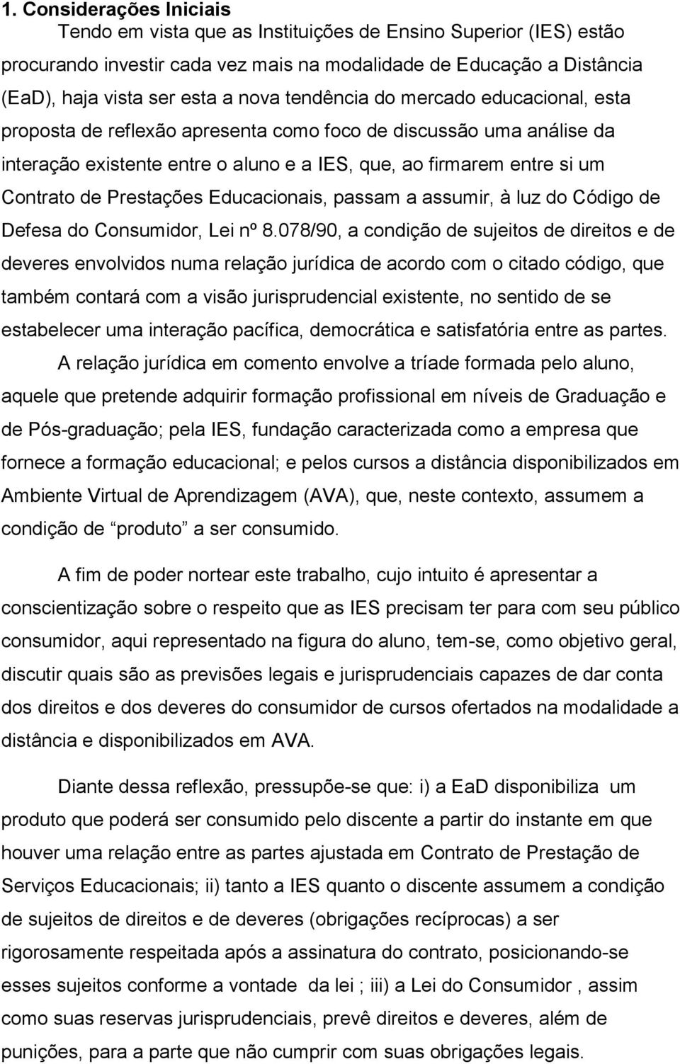 Prestações Educacionais, passam a assumir, à luz do Código de Defesa do Consumidor, Lei nº 8.