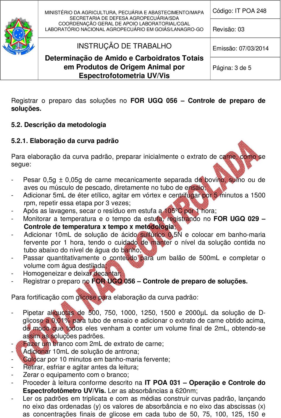 ou músculo de pescado, diretamente no tubo de ensaio; - Adicionar 5mL de éter etílico, agitar em vórtex e centrifugar por 5 minutos a 1500 rpm, repetir essa etapa por 3 vezes; - Após as lavagens,