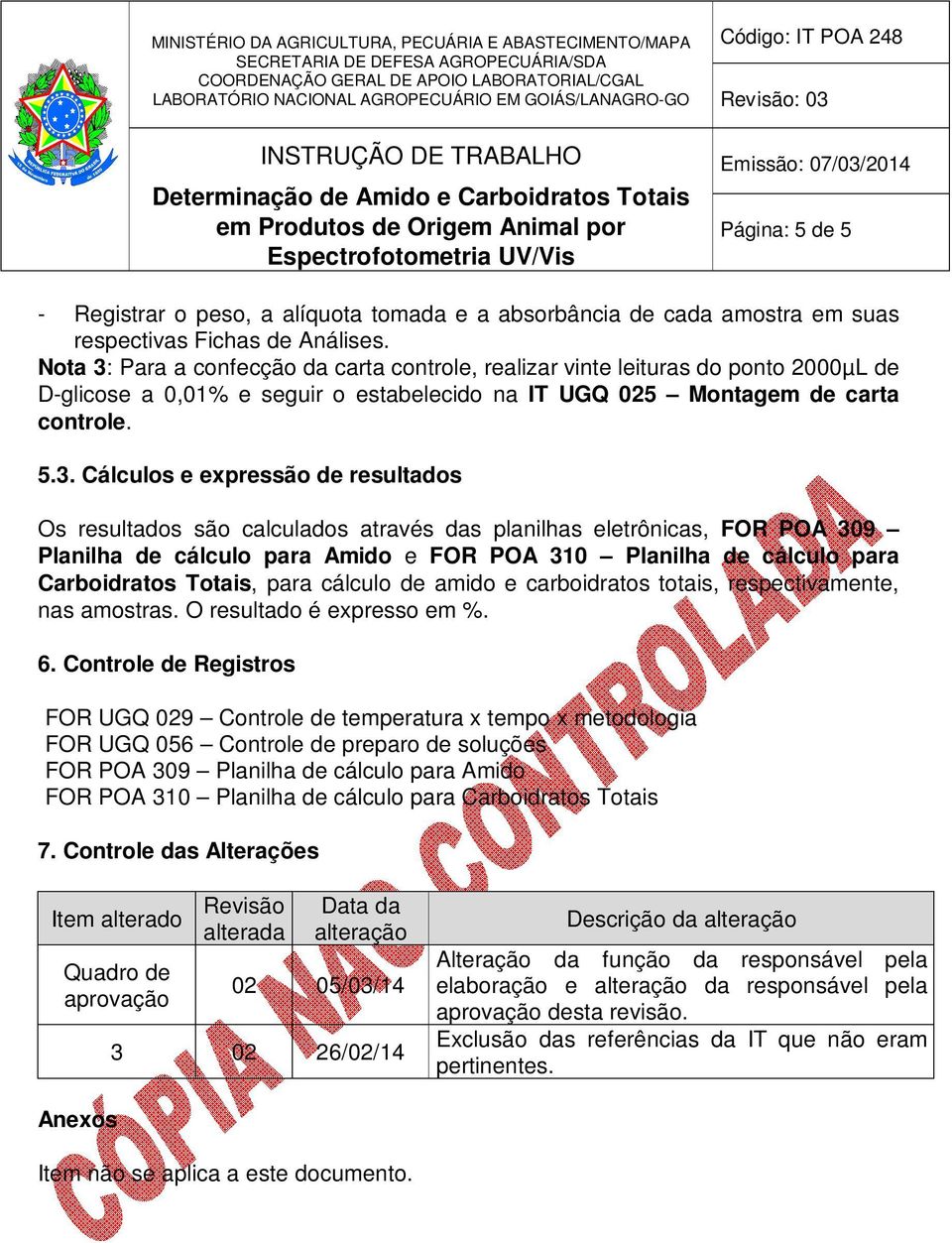 Para a confecção da carta controle, realizar vinte leituras do ponto 2000µL de D-glicose a 0,01% e seguir o estabelecido na IT UGQ 025 Montagem de carta controle. 5.3.