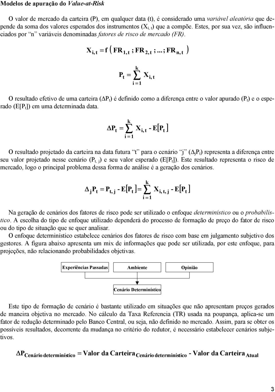 ..;FR ) 1, k i = 1 2, P = X i, O resulado efeivo de uma careira ( P ) é definido como a diferença enre o valor apurado (P ) e o esperado (E[P ]) em uma deerminada daa.