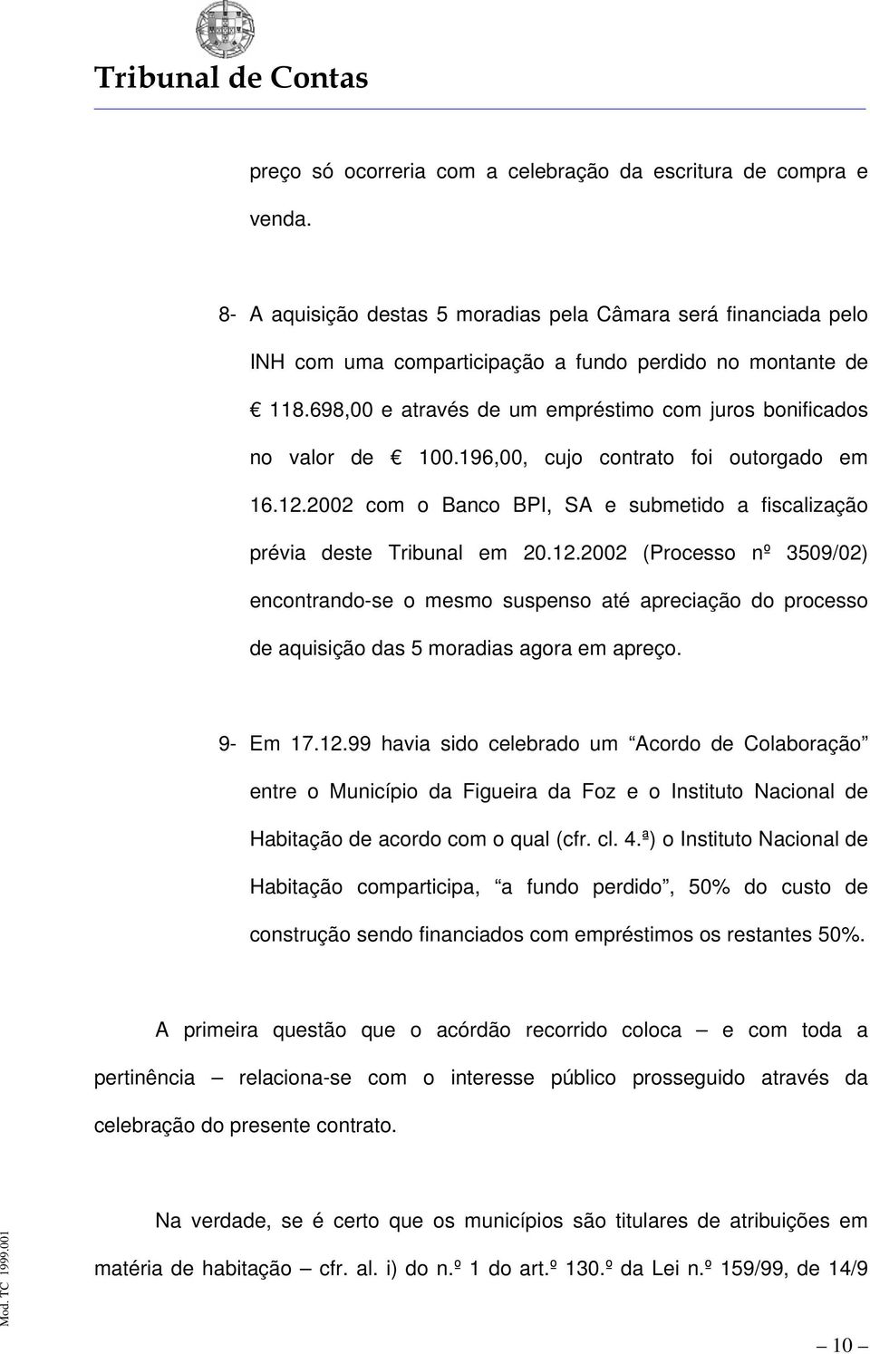 2002 com o Banco BPI, SA e submetido a fiscalização prévia deste Tribunal em 20.12.