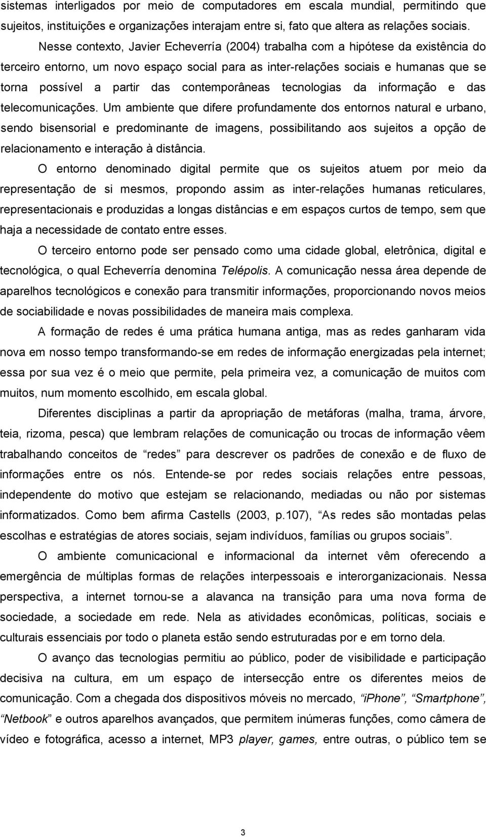 contemporâneas tecnologias da informação e das telecomunicações.