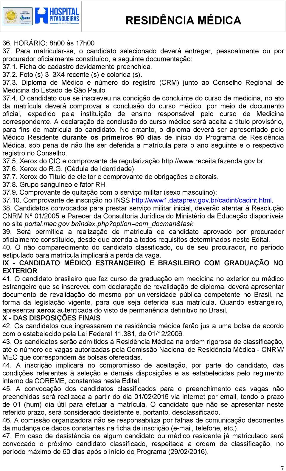 recente (s) e colorida (s). 37.3. Diploma de Médico e número do registro (CRM) junto ao Conselho Regional de Medicina do Estado de São Paulo. 37.4.